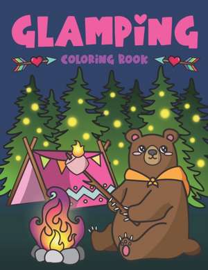 Glamping Coloring Book: Cute Wildlife, Scenic Glampsites, Funny Camp Quotes, Toasted Bon Fire S'mores, Outdoor Glamper Activity Coloring Glamp de Nyx Spectrum