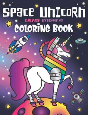 Space Unicorn Galaxy Astronaut Coloring Book: for girls, with Inspirational Quotes, Funny UFO, Solar System Planets, Rainbow Rockets, Animal Constella de Nyx Spectrum