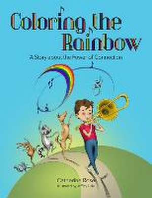 Coloring the Rainbow: A Story about the Power of Connection de Catherine Rose