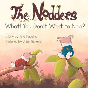 The Nodders: What! You Don't Want to Nap? de Tina Huggins