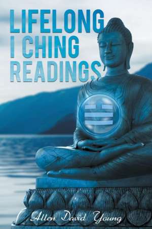 Lifelong I Ching Readings de Allen Young