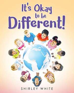 It's Okay to be Different! de Shirley White