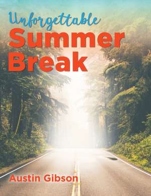 Unforgettable Summer Break de Austin Gibson