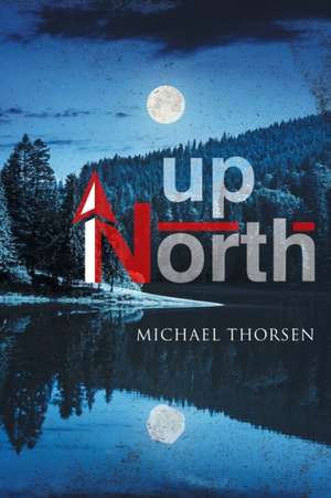 Up North de Michael Thorsen