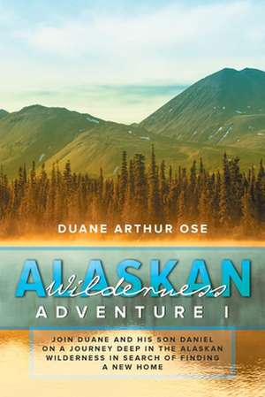 Alaskan Wilderness Adventure de Duane Arthur Ose