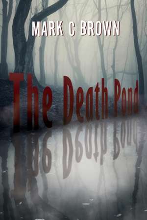 The Death Pond de Mark C. Brown