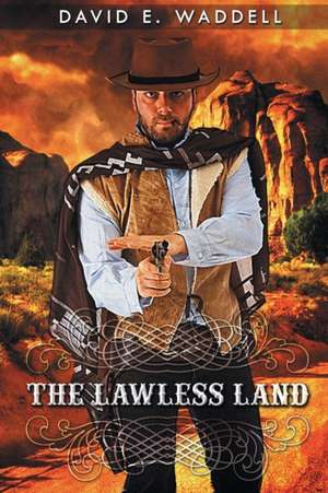 The Lawless Land de David E. Waddell