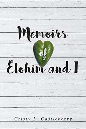 Memoirs of Elohim and I de Cristy L Castleberry