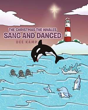 The Christmas the Whales Sang and Danced de Dee Kamp