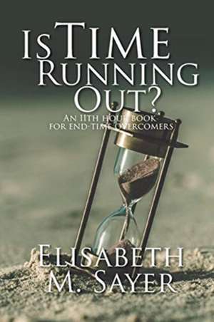 Is Time Running Out? de Elisabeth M. Sayer