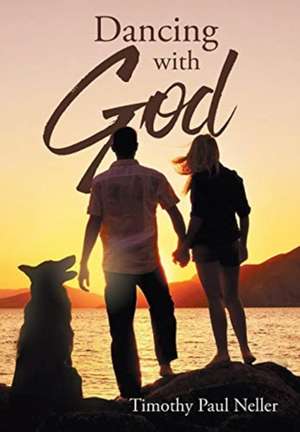 Dancing with God de Timothy Paul Neller