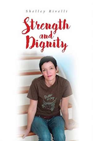 Strength and Dignity de Shelley Rivelli