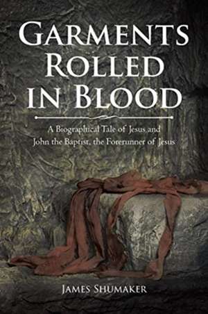 Garments Rolled in Blood de James Shumaker