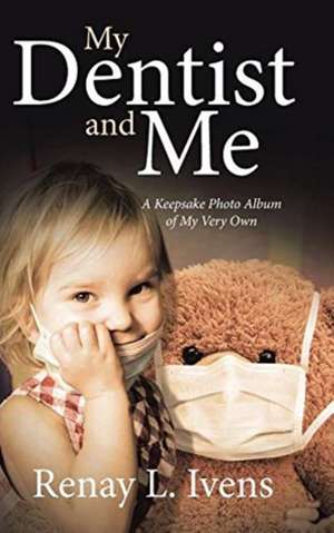 My Dentist and Me de Renay L. Ivens