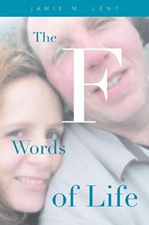 The F Words of Life de Jamie M. Lent