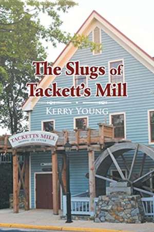 The Slugs of Tackett's Mill de Kerry Young