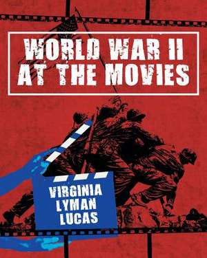 World War II at the Movies de Virginia Lyman Lucas