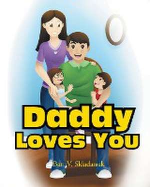 Daddy Loves You de Bart V. Skladanuk