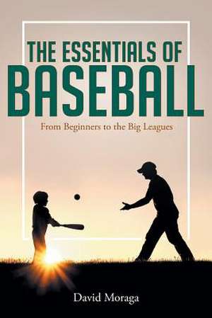 The Essentials of Baseball de David Moraga