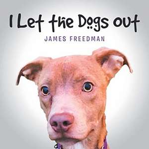 I Let the Dogs Out de James Freedman