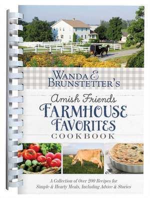 Wanda E. Brunstetter's Amish Friends Farmhouse Favorites Cookbook de Wanda E. Brunstetter