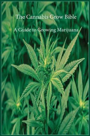 The Cannabis Grow Bible de Marijuana Cannabis Association