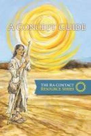 The Ra Contact Resource Series - A Concept Guide de Gary L Bean