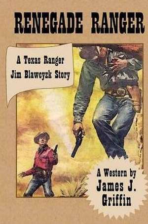 Renegade Ranger de James J. Griffin