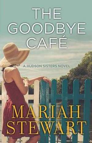 The Goodbye Cafe: A Hudson Sisters Novel de Mariah Stewart