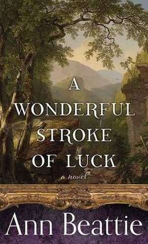 A Wonderful Stroke of Luck de Ann Beattie