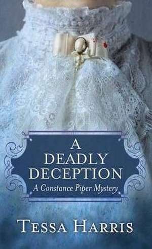 A Deadly Deception: A Constance Piper Mystery de Tessa Harris