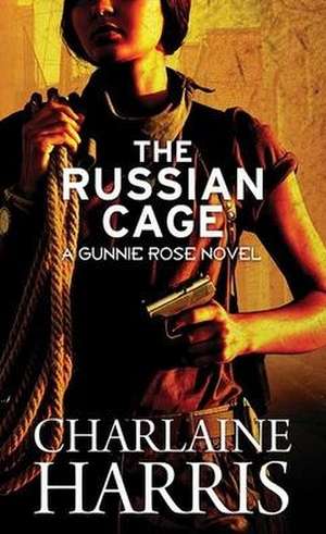 The Russian Cage: Gunnie Rose de Charlaine Harris