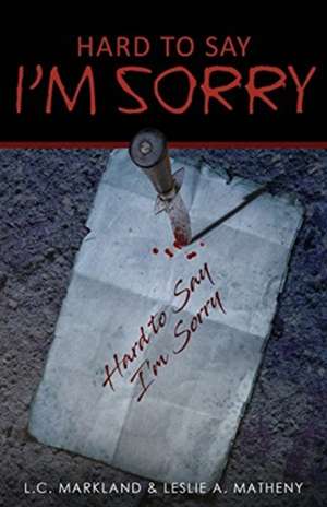 Hard to Say I'm Sorry de L. C. Markland