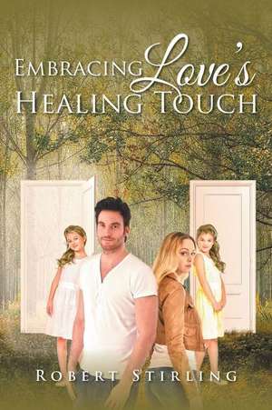 Embracing Love's Healing Touch de Robert Stirling