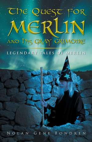 The Quest for Merlin and His Gray Grimoire de Nolan Fondren