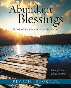 Abundant Blessings From 60 years of Ministering de John Booko