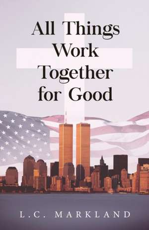 All Things Work Together for Good de L. C. Markland