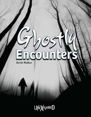 Unexplained Ghostly Encounters de Kevin Walker