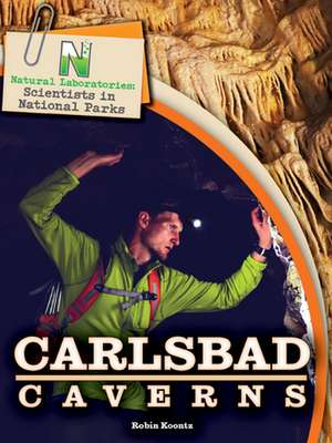 Natural Laboratories: Scientists in National Parks Carlsbad Caverns de Robin Michal Koontz