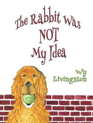 The Rabbit Was Not My Idea de Wy Livingston