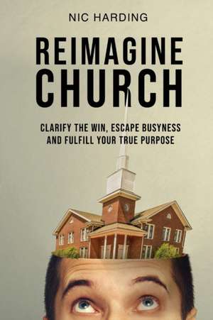 REIMAGINE CHURCH de Nic Harding