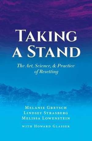 Taking a Stand: The Art, Science, & Practice of Resetting de Howard Glasser