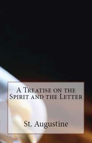 A Treatise on the Spirit and the Letter de St Augustine