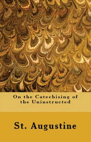 On the Catechising of the Uninstructed de St Augustine