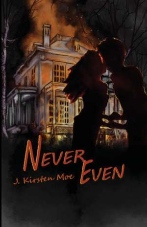 Never Even de J. Kirsten Moe