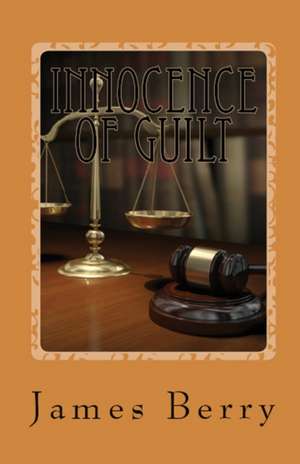 Innocence of Guilt de James Berry