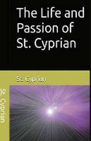 The Life and Passion of St. Cyprian de Cyprian