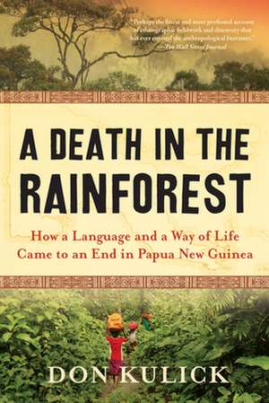 A Death in the Rainforest: How a Language and a Way of Life Came to an End in Papua New Guinea de Don Kulick