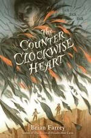 The Counterclockwise Heart de Brian Farrey