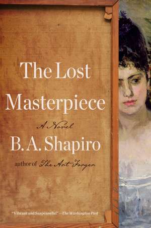 The Lost Masterpiece: A Novel de B. A. Shapiro